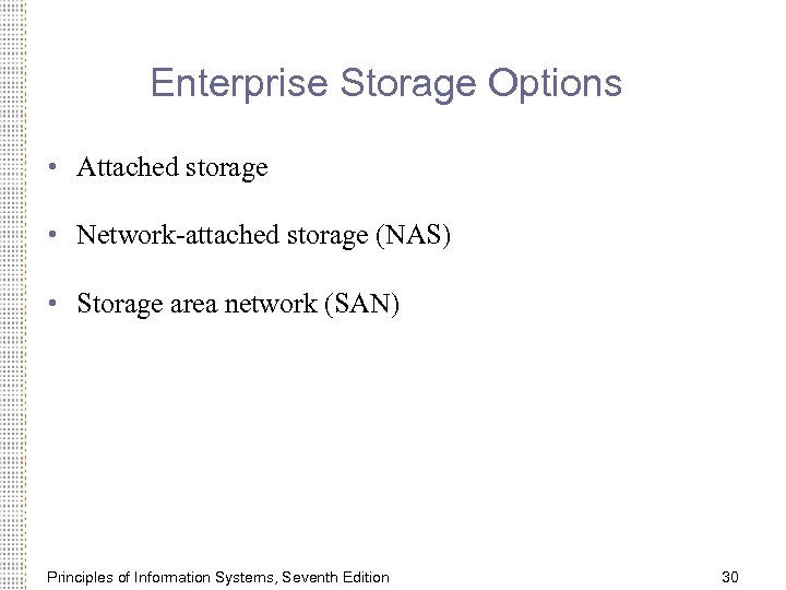 Enterprise Storage Options • Attached storage • Network-attached storage (NAS) • Storage area network