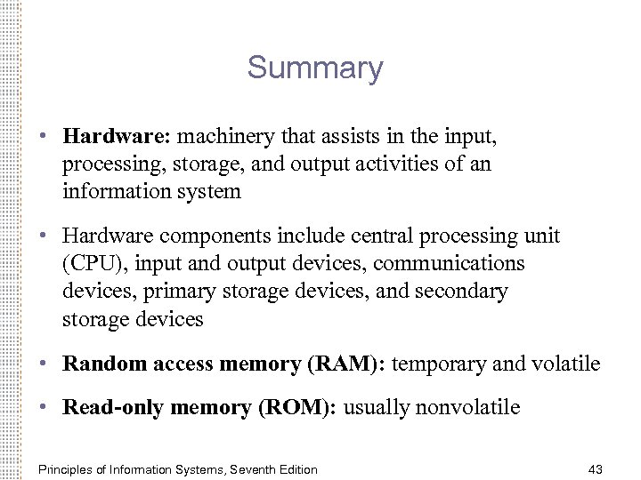 Summary • Hardware: machinery that assists in the input, processing, storage, and output activities