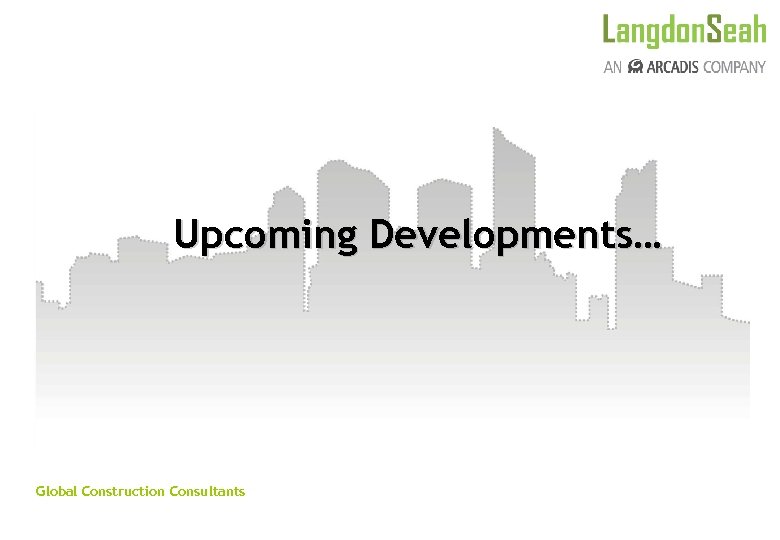 Upcoming Developments… Global Construction Consultants 