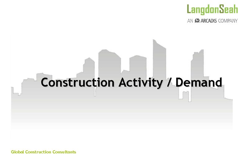 Construction Activity / Demand Global Construction Consultants 