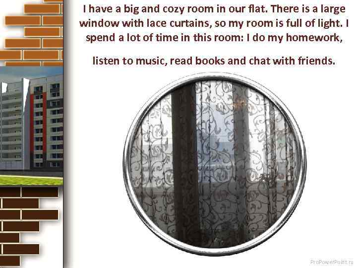 I have a big and cozy room in our flat. There is a large