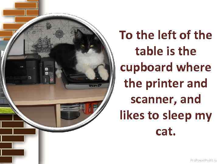 To the left of the table is the cupboard where the printer and scanner,