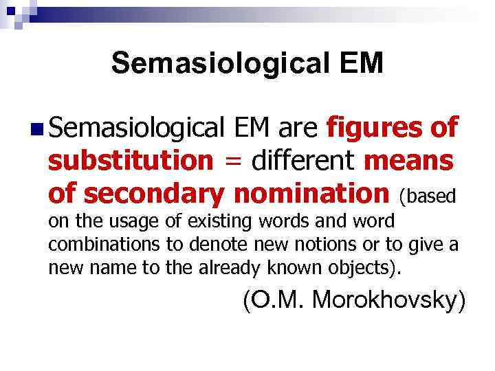 Semasiological EM n Semasiological EM are figures of substitution = different means of secondary