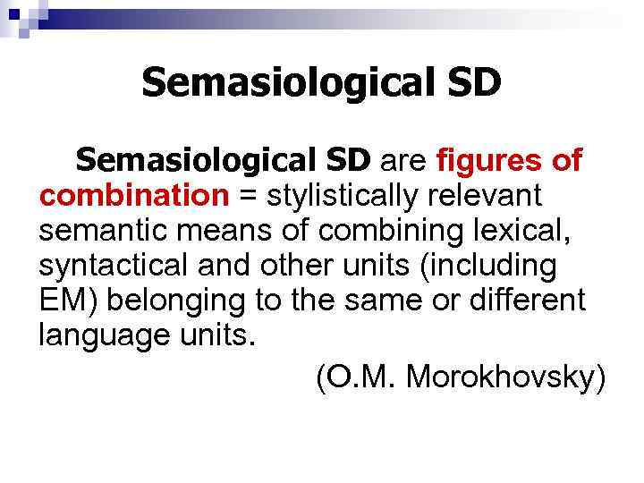 Semasiological SD are figures of combination = stylistically relevant semantic means of combining lexical,