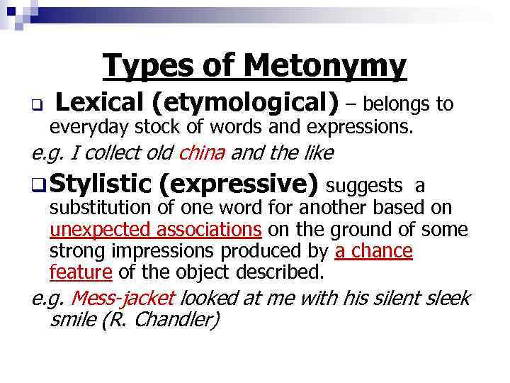 Types of Metonymy q Lexical (etymological) – belongs to everyday stock of words and
