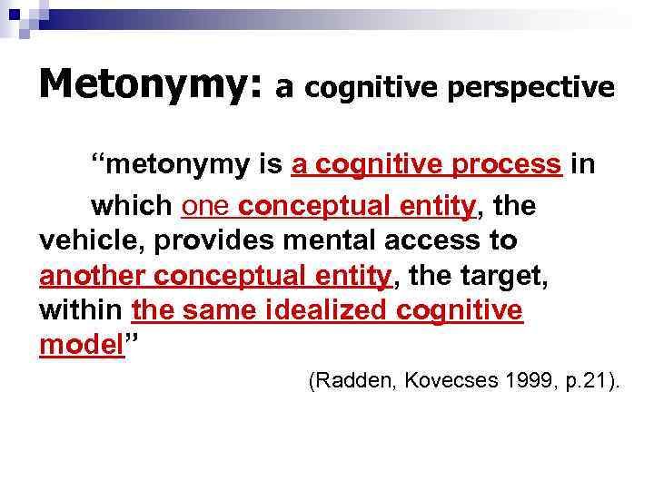 Metonymy: a cognitive perspective “metonymy is a cognitive process in which one conceptual entity,