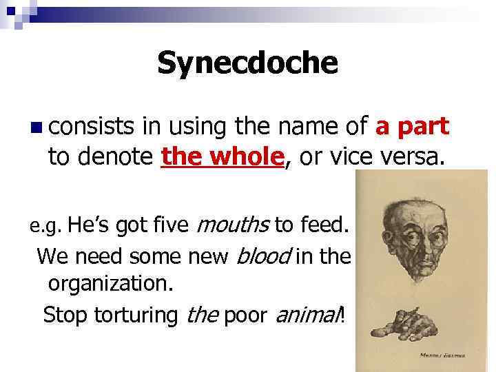 Synecdoche n consists in using the name of a part to denote the whole,