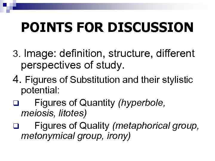 POINTS FOR DISCUSSION 3. Image: definition, structure, different perspectives of study. 4. Figures of