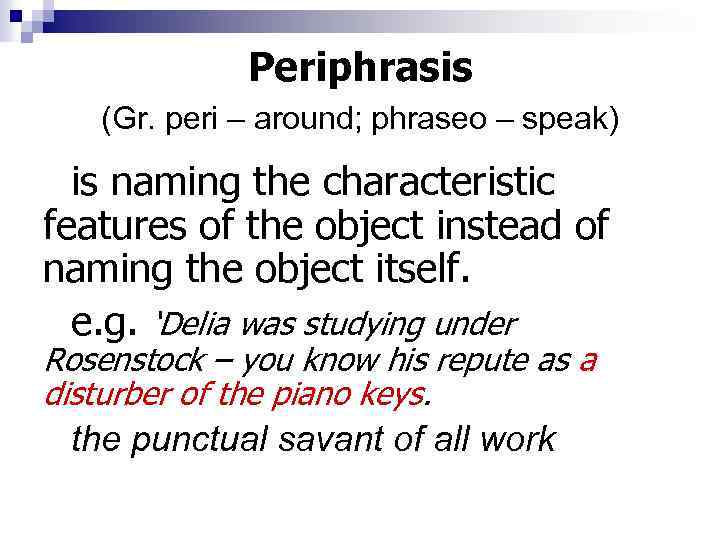 Periphrasis (Gr. peri – around; phraseo – speak) is naming the characteristic features of