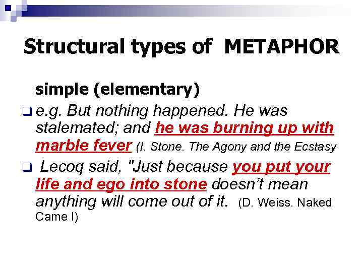 Structural types of METAPHOR simple (elementary) q e. g. But nothing happened. He was