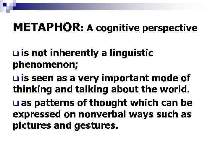 METAPHOR: A cognitive perspective q is not inherently a linguistic phenomenon; q is seen