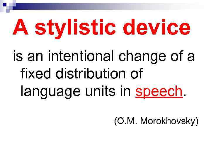A stylistic device is an intentional change of a fixed distribution of language units