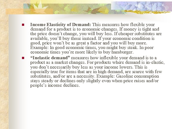 n n Income Elasticity of Demand: This measures how flexible your demand for a