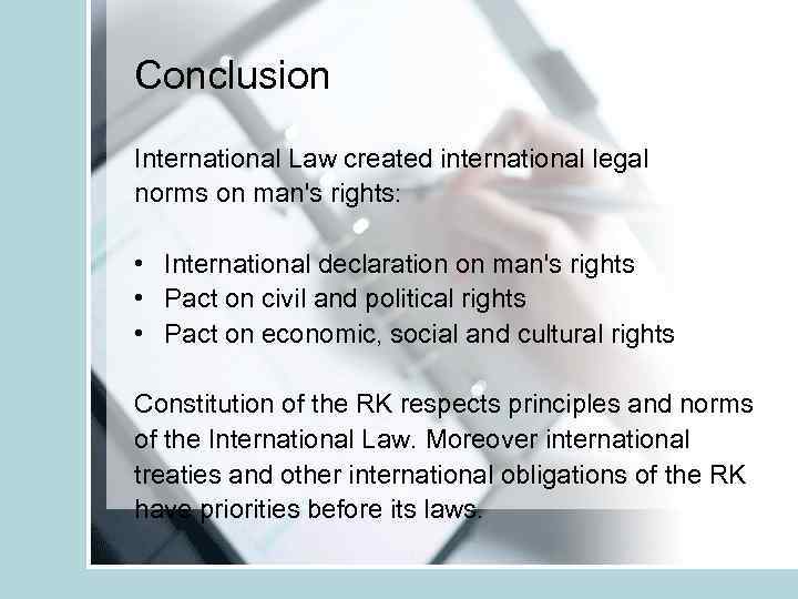 Conclusion International Law created international legal norms on man's rights: • International declaration on