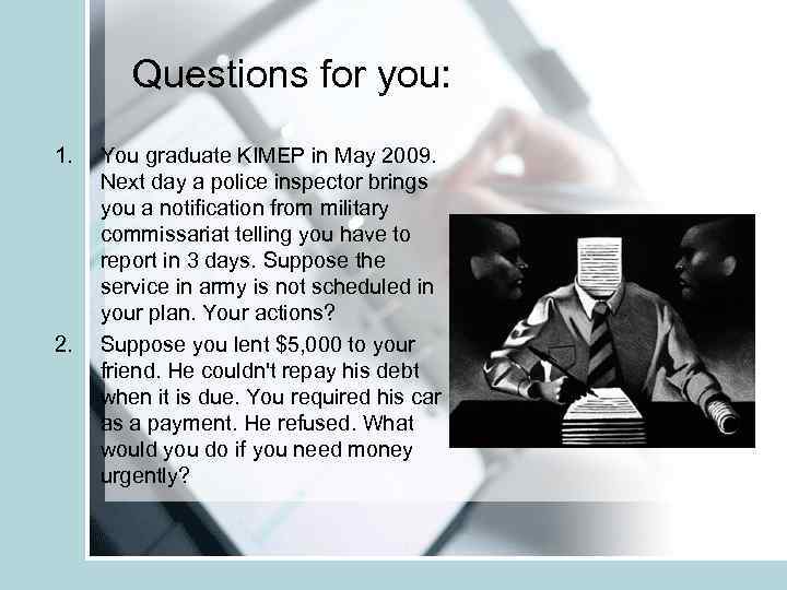 Questions for you: 1. 2. You graduate KIMEP in May 2009. Next day a