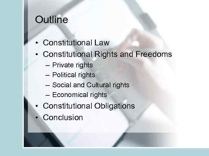 Outline • Constitutional Law • Constitutional Rights and Freedoms – – Private rights Political