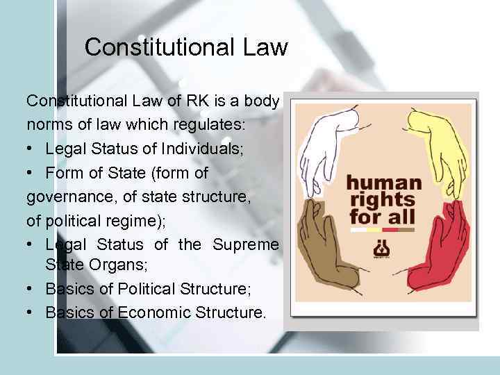 Constitutional Law of RK is a body norms of law which regulates: • Legal