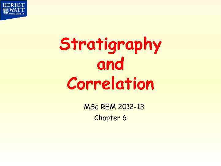 Stratigraphy and Correlation MSc REM 2012 -13 Chapter 6 