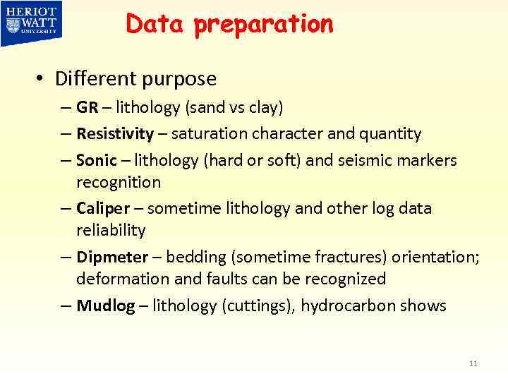 Data preparation • Different purpose – GR – lithology (sand vs clay) – Resistivity