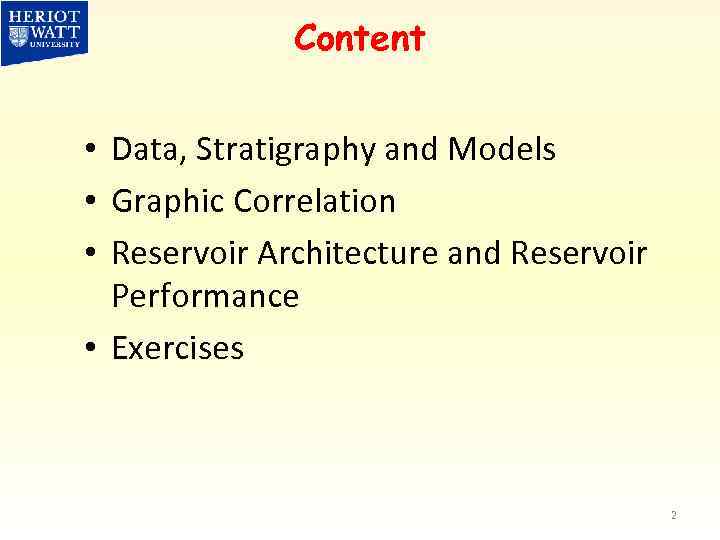 Content • Data, Stratigraphy and Models • Graphic Correlation • Reservoir Architecture and Reservoir