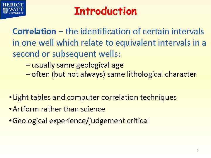 Introduction Correlation – the identification of certain intervals in one well which relate to