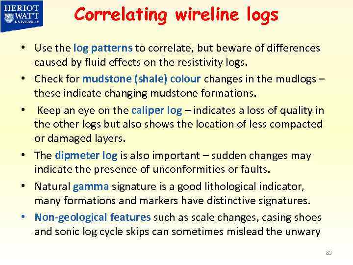 Correlating wireline logs • Use the log patterns to correlate, but beware of differences