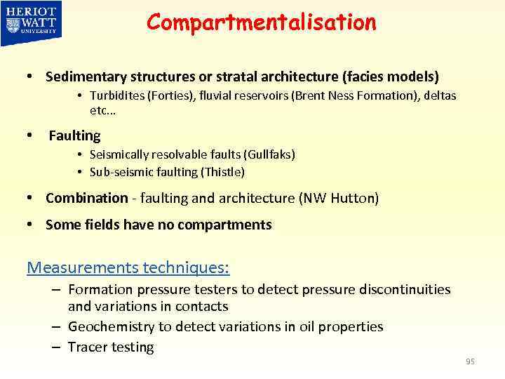 Compartmentalisation • Sedimentary structures or stratal architecture (facies models) • Turbidites (Forties), fluvial reservoirs