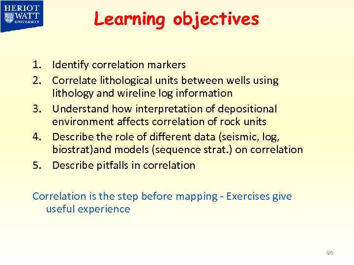 Learning objectives 1. Identify correlation markers 2. Correlate lithological units between wells using lithology