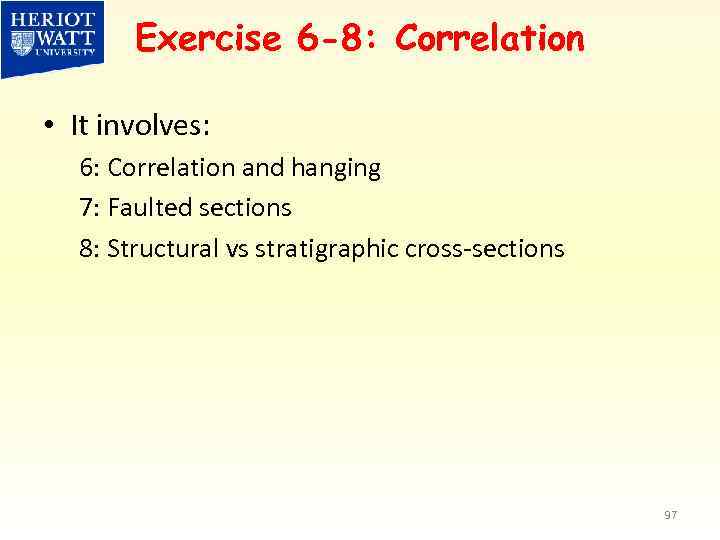 Exercise 6 -8: Correlation • It involves: 6: Correlation and hanging 7: Faulted sections