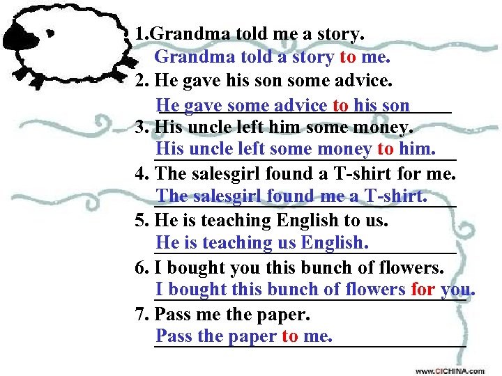 1. Grandma told me a story. Grandma told a story to me. 2. He