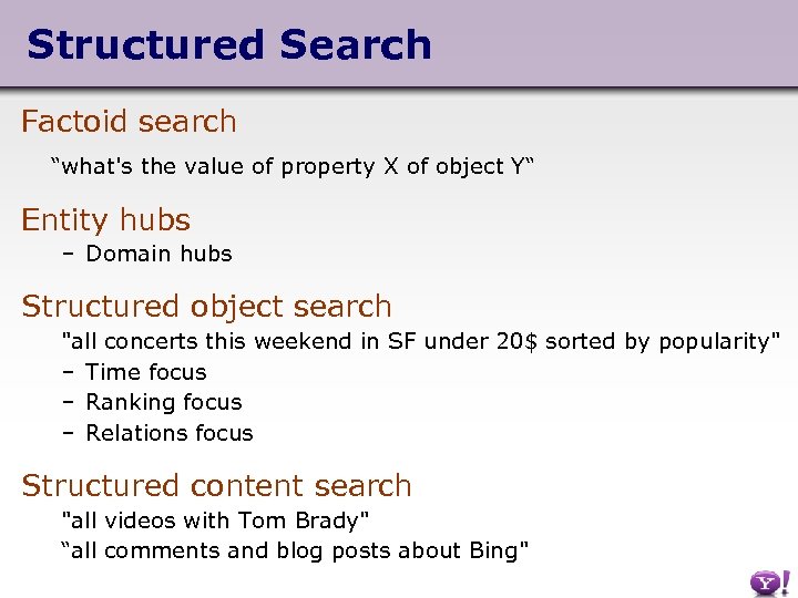 Structured Search Factoid search “what's the value of property X of object Y“ Entity