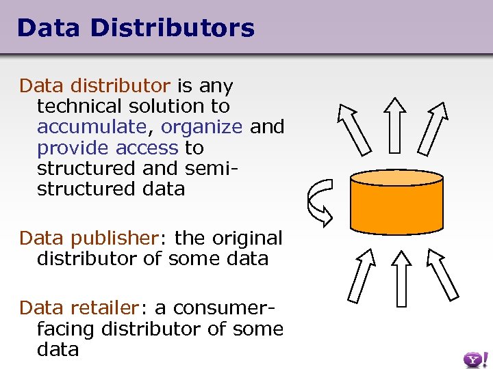 Data Distributors Data distributor is any technical solution to accumulate, organize and provide access