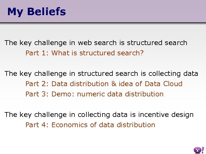 My Beliefs The key challenge in web search is structured search Part 1: What