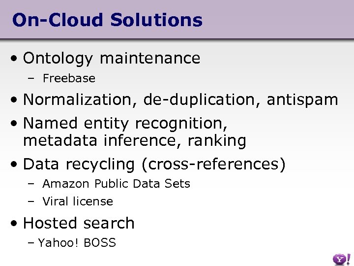 On-Cloud Solutions • Ontology maintenance – Freebase • Normalization, de-duplication, antispam • Named entity