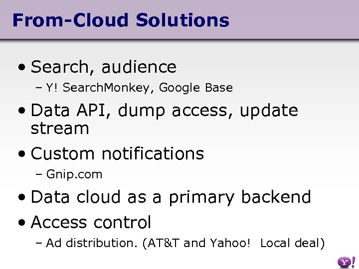 From-Cloud Solutions • Search, audience – Y! Search. Monkey, Google Base • Data API,