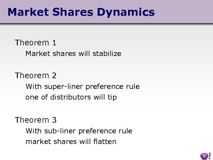 Market Shares Dynamics Theorem 1 Market shares will stabilize Theorem 2 With super-liner preference