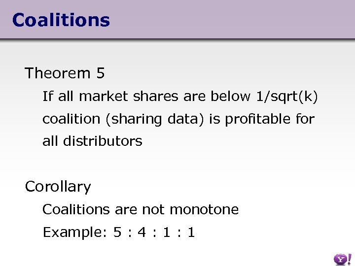 Coalitions Theorem 5 If all market shares are below 1/sqrt(k) coalition (sharing data) is