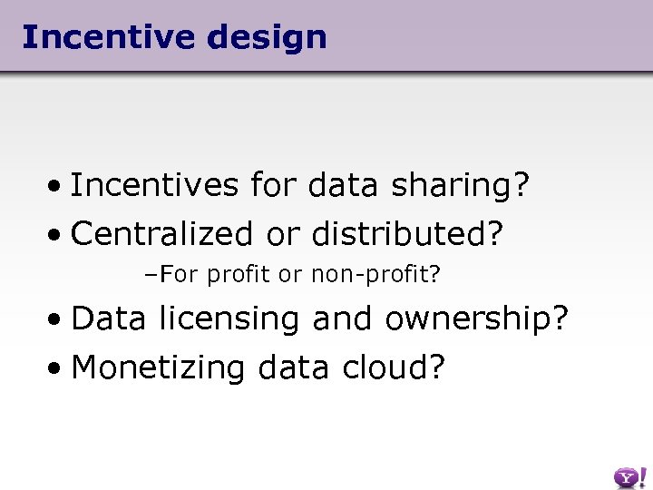 Incentive design • Incentives for data sharing? • Centralized or distributed? – For profit