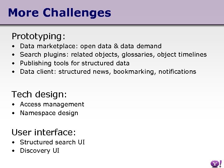 More Challenges Prototyping: • • Data marketplace: open data & data demand Search plugins: