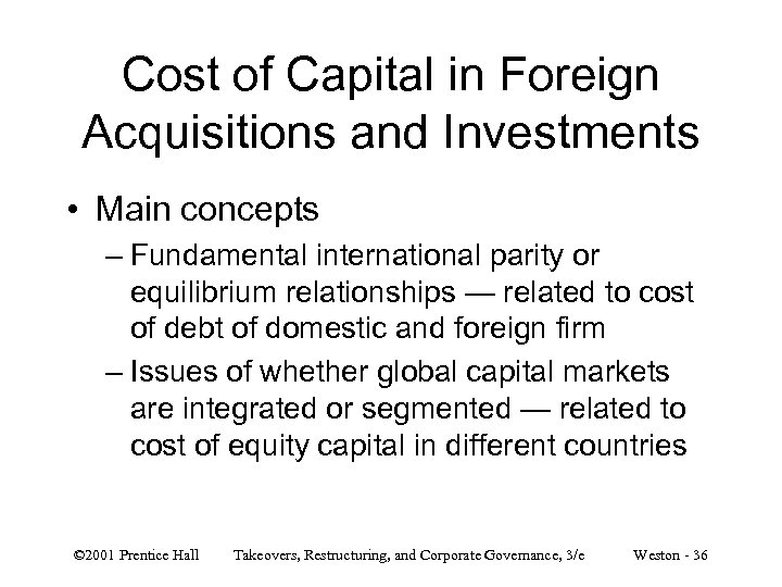 Cost of Capital in Foreign Acquisitions and Investments • Main concepts – Fundamental international