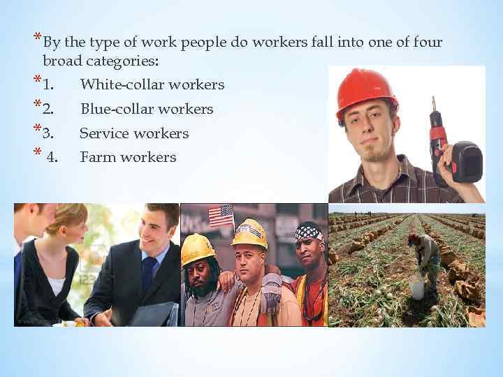 *By the type of work people do workers fall into one of four broad