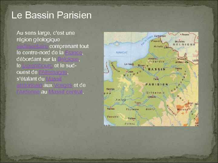 Le Bassin Parisien Au sens large, c'est une région géologique sédimentaire comprenant tout le