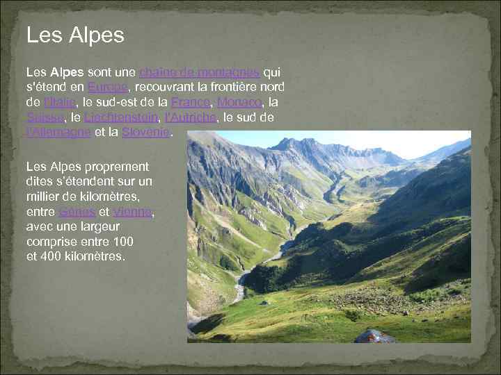 Les Alpes sont une chaîne de montagnes qui s'étend en Europe, recouvrant la frontière