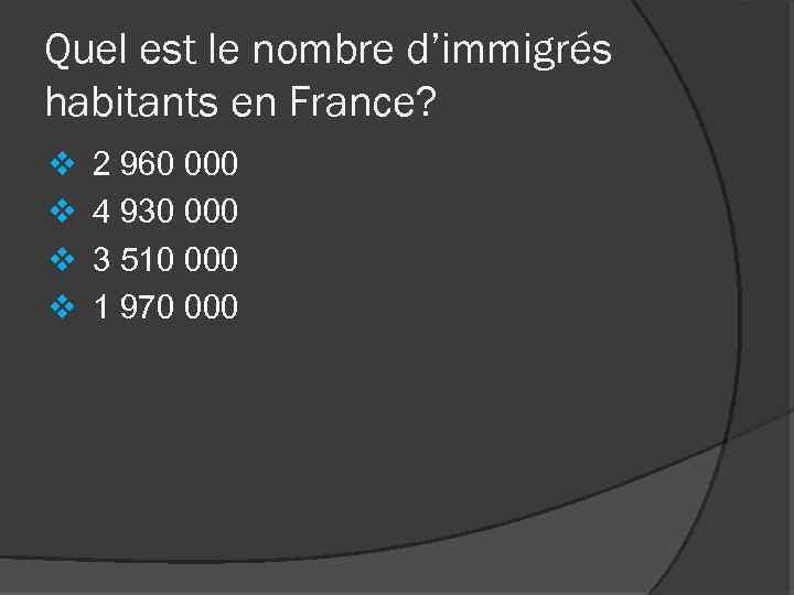 Quel est le nombre d’immigrés habitants en France? v v 2 960 000 4