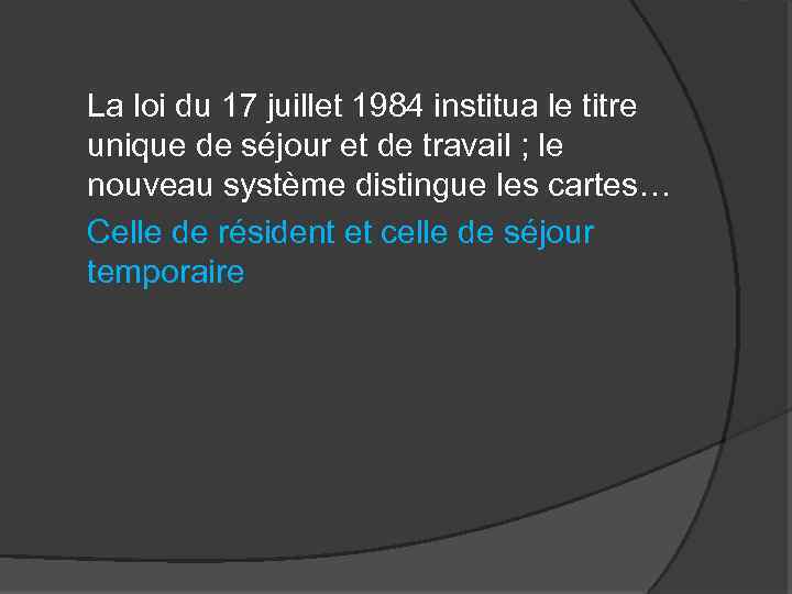 La loi du 17 juillet 1984 institua le titre unique de séjour et de
