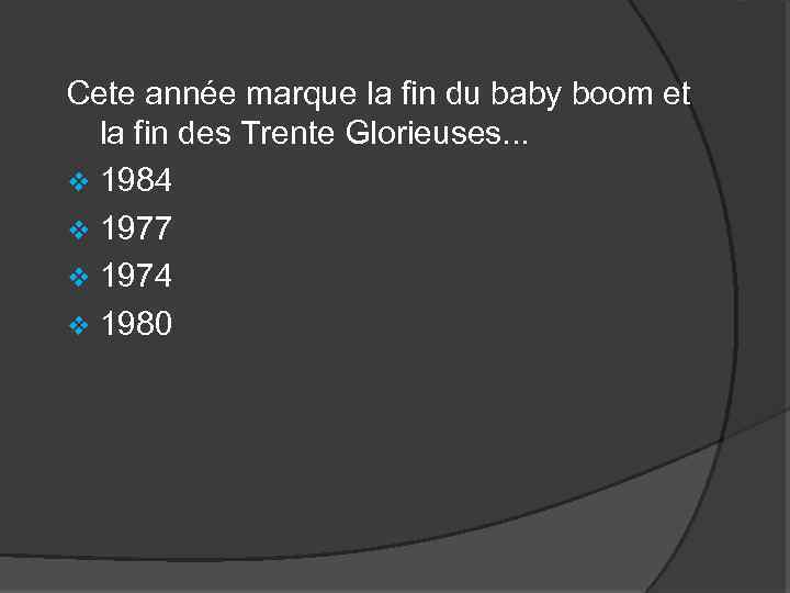 Cete année marque la fin du baby boom et la fin des Trente Glorieuses.