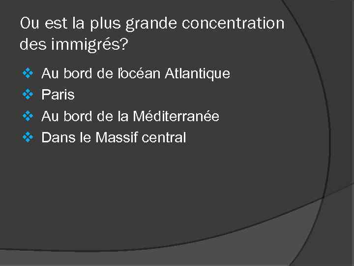 Ou est la plus grande concentration des immigrés? v v Au bord de l