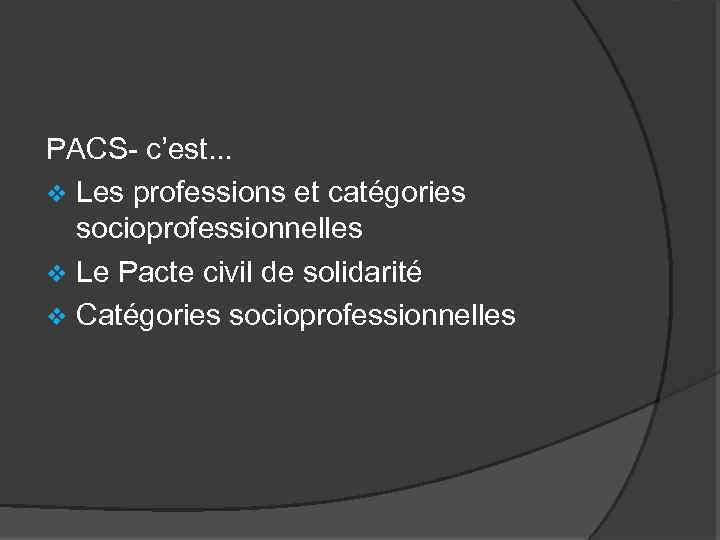PACS- c’est. . . v Les professions et catégories socioprofessionnelles v Le Pacte civil
