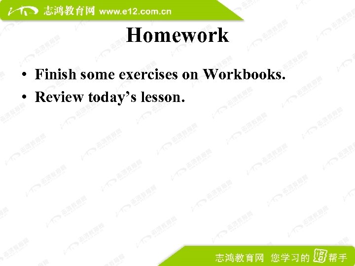 Homework • Finish some exercises on Workbooks. • Review today’s lesson. 