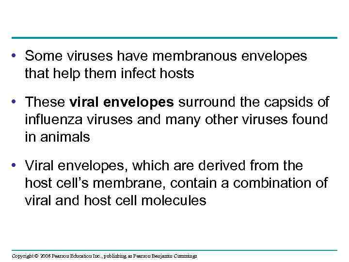  • Some viruses have membranous envelopes that help them infect hosts • These